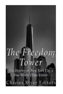 portada The Freedom Tower: The History of New York City’s One World Trade Center