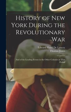 portada History of New York During the Revolutionary War: And of the Leading Events in the Other Colonies at That Period (in English)