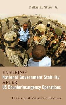 portada Ensuring National Government Stability After US Counterinsurgency Operations: The Critical Measure of Success (en Inglés)