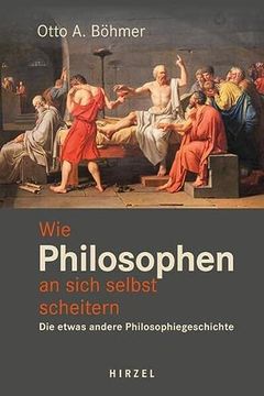 portada Wie Philosophen an Sich Selbst Scheitern. Die Etwas Andere Philosophiegeschichte (in German)