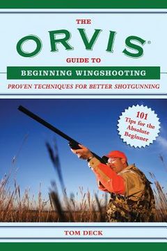portada the orvis guide to beginning wingshooting: proven techniques for better shotgunning (en Inglés)