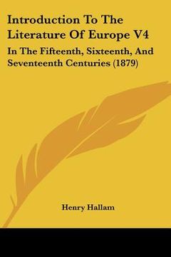 portada introduction to the literature of europe v4: in the fifteenth, sixteenth, and seventeenth centuries (1879) (in English)