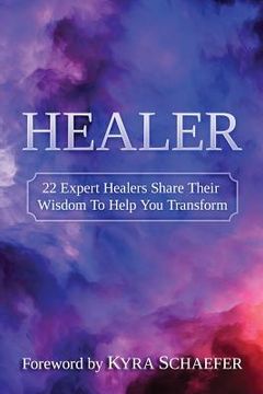 portada Healer: 22 Expert Healers Share Their Wisdom To Help You Transform (en Inglés)