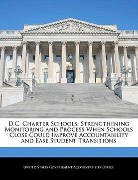 portada d.c. charter schools: strengthening monitoring and process when schools close could improve accountability and ease student transitions (en Inglés)