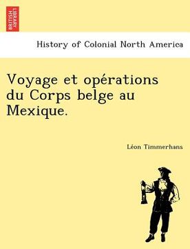portada voyage et ope rations du corps belge au mexique. (en Inglés)