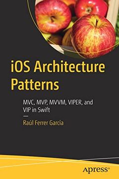 portada Ios Architecture Patterns: Mvc, Mvp, Mvvm, Viper, and vip in Swift (in English)
