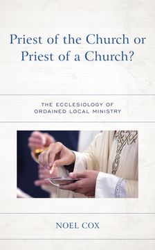 portada Priest of the Church or Priest of a Church?: The Ecclesiology of Ordained Local Ministry (en Inglés)