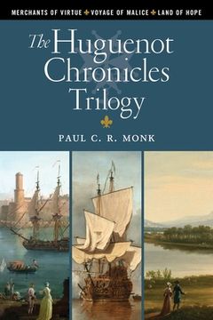 portada The Huguenot Chronicles: A Historical Fiction Trilogy: Includes: Merchants of Virtue, Voyage of Malice, Land of Hope (en Inglés)