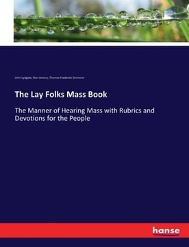 portada The Lay Folks Mass Book: The Manner of Hearing Mass with Rubrics and Devotions for the People (en Inglés)