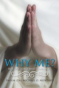 portada Why Me?: But the Lord Said I Am Able. (in English)