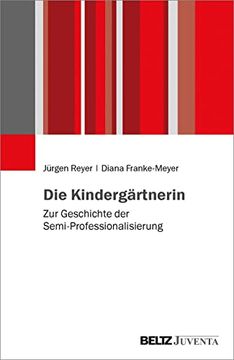 portada Die Kindergärtnerin: Zur Geschichte der Semi-Professionalisierung (en Alemán)