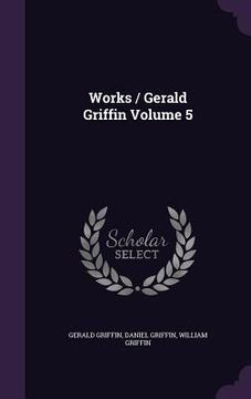 portada Works / Gerald Griffin Volume 5 (en Inglés)