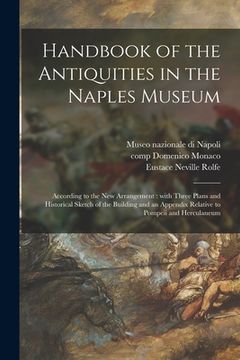 portada Handbook of the Antiquities in the Naples Museum: According to the New Arrangement: With Three Plans and Historical Sketch of the Building and an Appe (en Inglés)