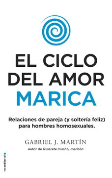 portada El Ciclo del Amor Marica/ Cycle of Fagot Love: Relaciones de Pareja (Y Solteria Feliz) Para Hombres Homosexuales / Gay Relationships and Happy Singles (in Spanish)