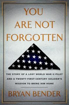 portada you are not forgotten: the story of a lost world war ii pilot and a twenty-first-century soldier's mission to bring him home