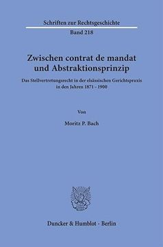 portada Zwischen Contrat de Mandat Und Abstraktionsprinzip: Das Stellvertretungsrecht in Der Elsassischen Gerichtspraxis in Den Jahren 1871-1900 (en Alemán)