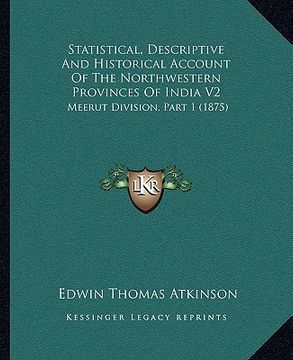 portada statistical, descriptive and historical account of the northwestern provinces of india v2: meerut division, part 1 (1875) (en Inglés)