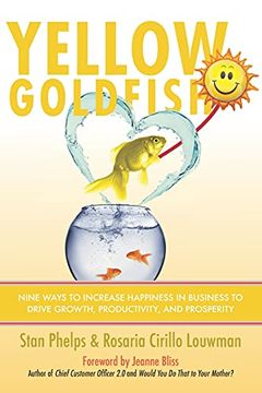 portada Yellow Goldfish: Nine Ways to Increase Happiness in Business to Drive Growth, Productivity, and Prosperity 