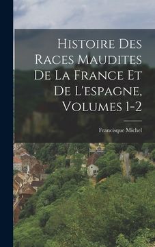 portada Histoire Des Races Maudites De La France Et De L'espagne, Volumes 1-2 (en Francés)