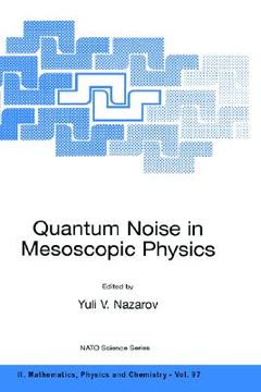 portada quantum noise in mesoscopic physics: proceedings of the nato advanced research workshop on quantum noise in mesoscopic physics delft, the netherlands (in English)