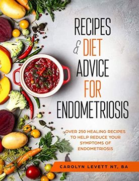 portada Recipes & Diet Advice for Endometriosis: Over 250 Healing Recipes to Help Reduce Your Symptoms of Endometriosis (in English)