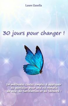 portada 30 jours pour changer: 14 méthodes toutes simples à appliquer au quotidien pour une vie remplie de Joie, de Satisfaction et de Sérénité (en Francés)