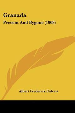 portada granada: present and bygone (1908) (en Inglés)