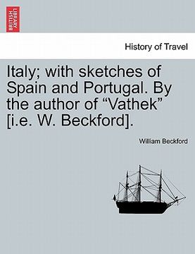 portada italy; with sketches of spain and portugal. by the author of "vathek" [i.e. w. beckford]. vol. i (en Inglés)