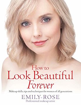 portada How to Look Beautiful Forever: Makeup Skills, Tips and Techniques for Women of all Generations (en Inglés)