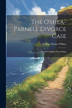 portada The O'shea-Parnell Divorce Case: Full and Complete Proceedings (in English)