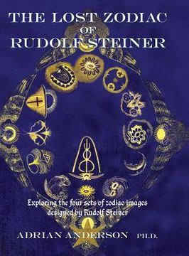 portada The Lost Zodiac of Rudolf Steiner: Exploring the four sets of zodiac images designed by Rudolf Steiner (en Inglés)