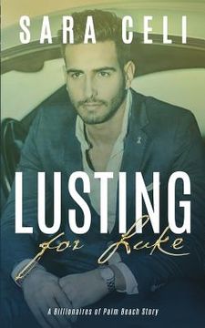 portada Lusting for Luke: A Billionaires of Palm Beach Story (in English)