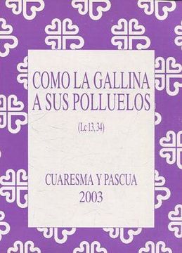 portada COMO LA GALLINA A SUS POLLUELOS. CUARESMA Y PASCUA 2003.