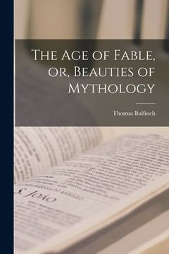 portada The Age of Fable, or, Beauties of Mythology (in English)