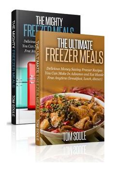 portada The Ultimate Freezer Meal Cookbook: Freezer Meals Boxset - The Mighty Freezer Meals + Delicious Money Saving Freezer Recipes You Can Make in Advance a (en Inglés)