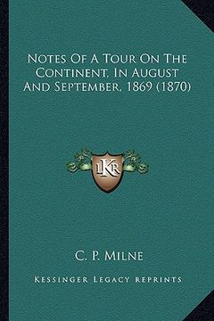 portada notes of a tour on the continent, in august and september, 1869 (1870) (en Inglés)