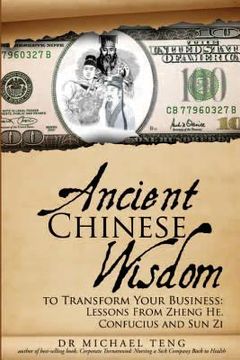 portada Ancient Chinese Wisdom to Transform Your Business: Lessons from Zheng He, Confucius and Sun Zi