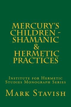 portada Mercury's Children - Shamanic and Hermetic Practices: Institute for Hermetic Studies Monograph Series: Volume 5