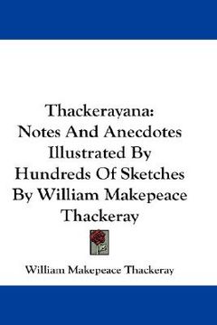 portada thackerayana: notes and anecdotes illustrated by hundreds of sketches by william makepeace thackeray (en Inglés)