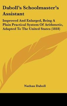 portada daboll's schoolmaster's assistant: improved and enlarged, being a plain practical system of arithmetic, adapted to the united states (1818) (en Inglés)