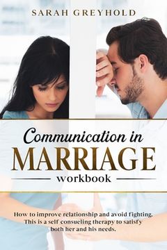 portada Communication in Marriage workbook: How to improve relationship and avoid fighting. This is a self counseling therapy to satisfy both her and his need