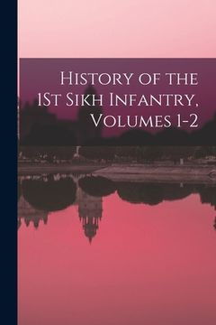 portada History of the 1St Sikh Infantry, Volumes 1-2 (in English)