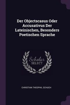 portada Der Objectscasus Oder Accusativus Der Lateinischen, Besonders Poetischen Sprache (en Inglés)