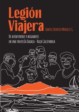 portada Legión Viajera: De Aventureros y Migrantes en una Travesía Oaxaca - Baja California