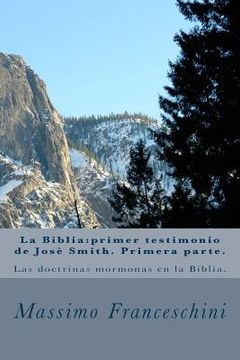 portada La Biblia: primer testigo de Jose Smith. Primera parte.: Las doctrinas mormona en la Biblia.