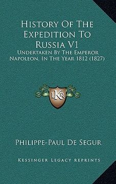 portada history of the expedition to russia v1: undertaken by the emperor napoleon, in the year 1812 (1827) (en Inglés)