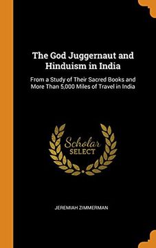 portada The god Juggernaut and Hinduism in India: From a Study of Their Sacred Books and More Than 5,000 Miles of Travel in India (en Inglés)