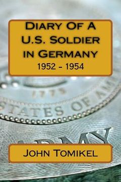 portada Diary Of A U.S. Soldier in Germany: 1952 - 1954 (en Inglés)