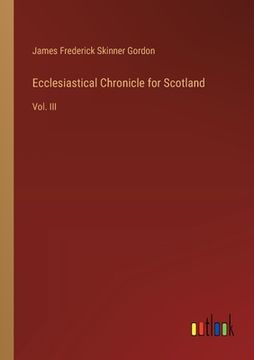 portada Ecclesiastical Chronicle for Scotland: Vol. III (in English)