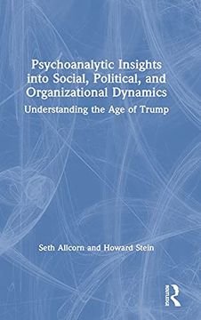 portada Psychoanalytic Insights Into Social, Political, and Organizational Dynamics: Understanding the age of Trump (en Inglés)